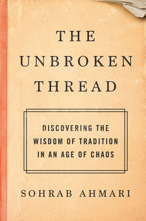 The Unbroken Thread by Sohrab Ahmari