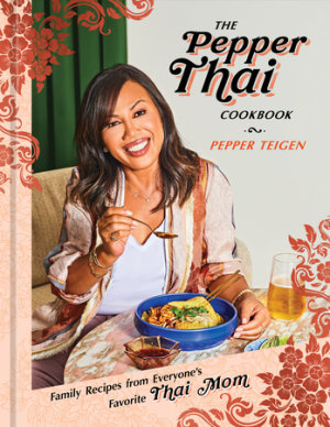 The Pepper Thai Cookbook by Pepper Teigen, Garrett Snyder