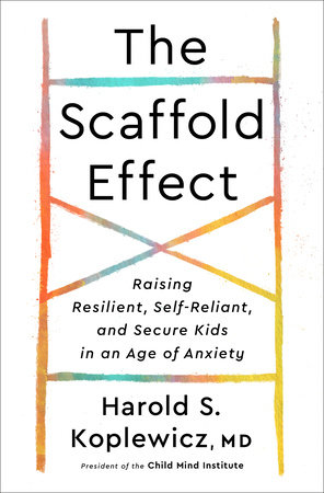 Scaffold Parenting by Harold S. Koplewicz, MD