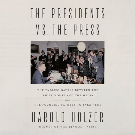 The Presidents vs. the Press by Harold Holzer