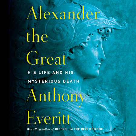 Alexander the Great by Anthony Everitt