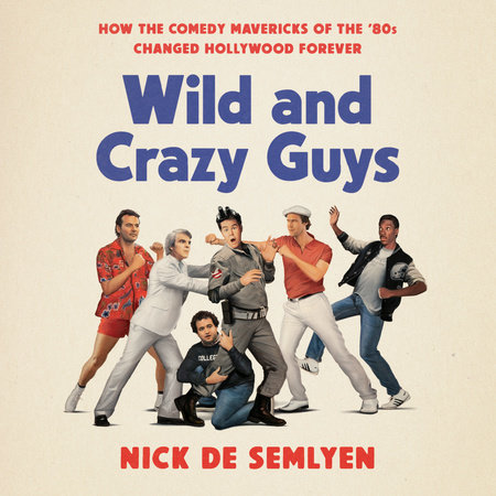 Wild and Crazy Guys by Nick de Semlyen