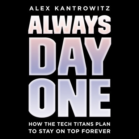 Always Day One by Alex Kantrowitz