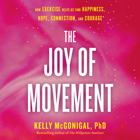 The Joy of Movement by Kelly McGonigal, PhD