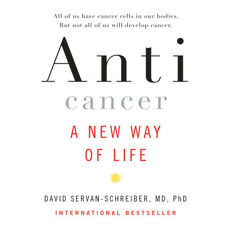 Anticancer by David Servan-Schreiber, MD, PhD