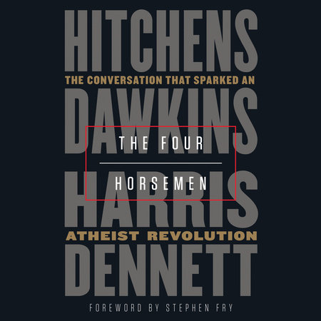 The Four Horsemen by Christopher Hitchens, Richard Dawkins, Sam Harris and Daniel Dennett