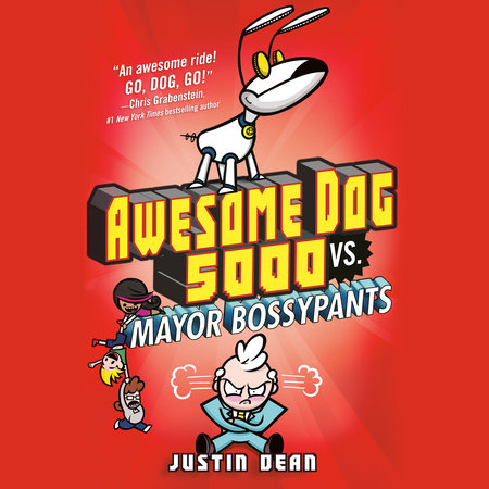 Awesome Dog 5000 vs. Mayor Bossypants (Book 2) by Justin Dean