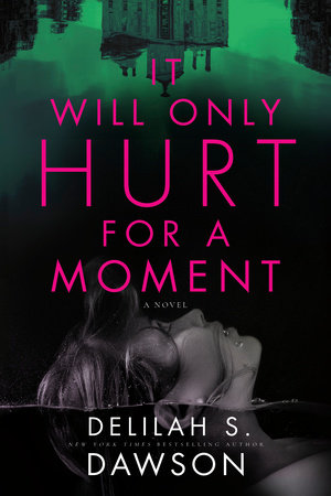 It Will Only Hurt for a Moment by Delilah S. Dawson