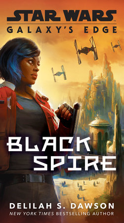 Galaxy's Edge: Black Spire (Star Wars) by Delilah S. Dawson