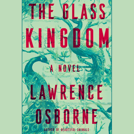 The Glass Kingdom by Lawrence Osborne