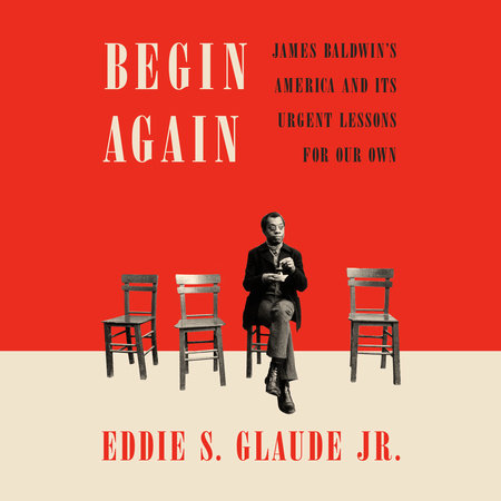 Begin Again By Eddie S Glaude Jr Penguinrandomhouse Com Books