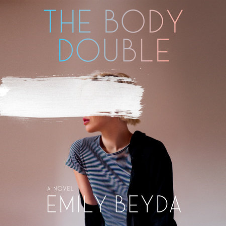 The Body Double By Emily Beyda Penguinrandomhouse Com Books