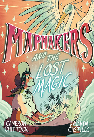 Mapmakers and the Lost Magic by Cameron Chittock and Amanda Castillo