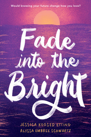 Fade into the Bright by Jessica Koosed Etting and Alyssa Embree Schwartz