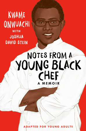 Notes from a Young Black Chef (Adapted for Young Adults) by Kwame Onwuachi and Joshua David Stein