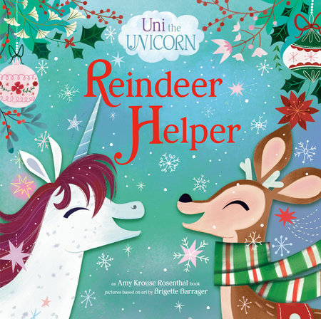 Uni the Unicorn: Reindeer Helper by Amy Krouse Rosenthal; illustrated by Brigette Barrager
