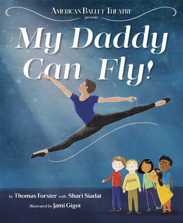 My Daddy Can Fly! (American Ballet Theatre) by Thomas Forster and Shari Siadat