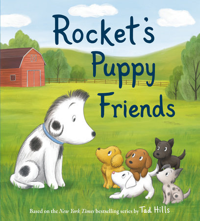 Rocket's Puppy Friends by Tad Hills; illustrated by Grace Mills