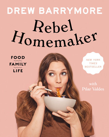 Rebel Homemaker by Drew Barrymore and Pilar Valdes