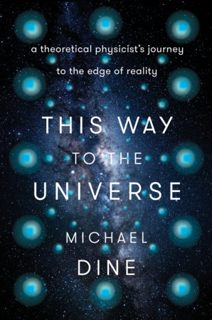 This Way to the Universe by Michael Dine