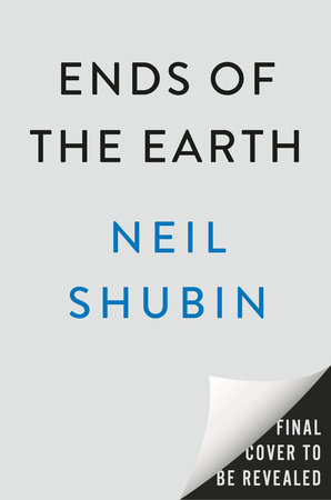 Ends of the Earth by Neil Shubin