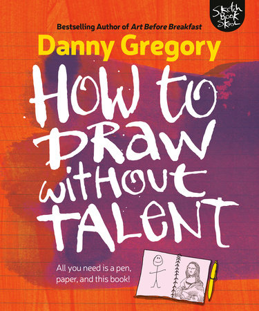 How to Draw without Talent by Danny Gregory