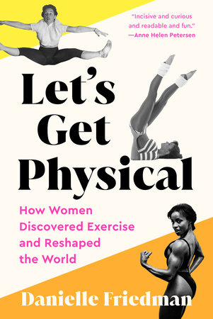 Let's Get Physical by Danielle Friedman