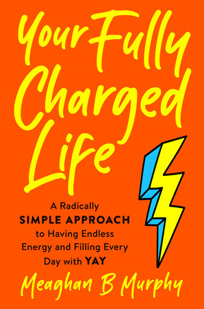 Your Fully Charged Life by Meaghan B Murphy