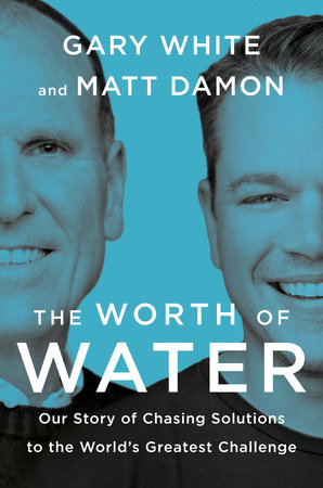 The Worth of Water by Gary White and Matt Damon