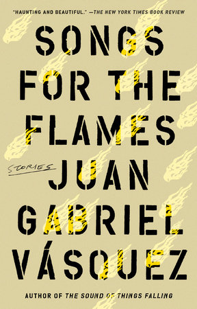 Songs for the Flames by Juan Gabriel Vasquez