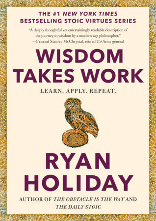 Wisdom Takes Work by Ryan Holiday