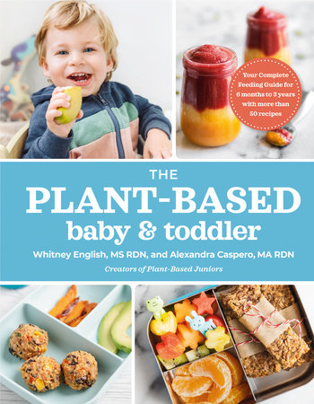 The Plant-Based Baby and Toddler by Alexandra Caspero MA RDN and Whitney English MS RDN