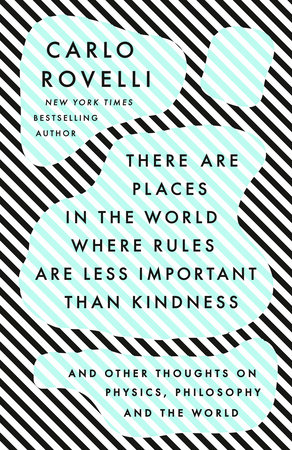 There Are Places in the World Where Rules Are Less Important Than Kindness by Carlo Rovelli