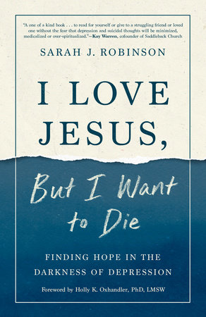 I Love Jesus, But I Want to Die by Sarah J. Robinson