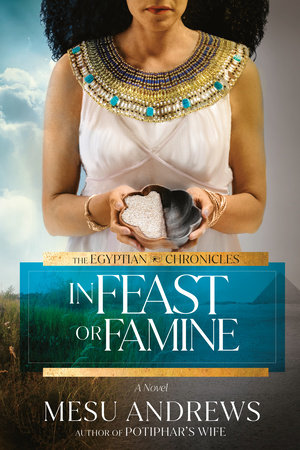 In Feast or Famine by Mesu Andrews