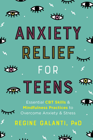 Anxiety Relief for Teens by Regine Galanti, PhD