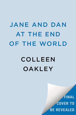 Jane and Dan at the End of the World by Colleen Oakley