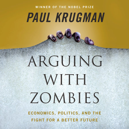 Arguing with Zombies by Paul Krugman