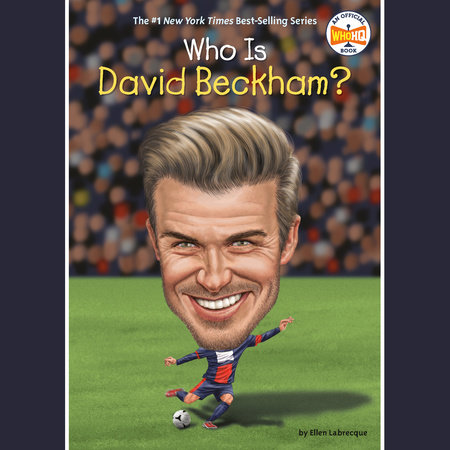 Who Is David Beckham? by Ellen Labrecque and Who HQ