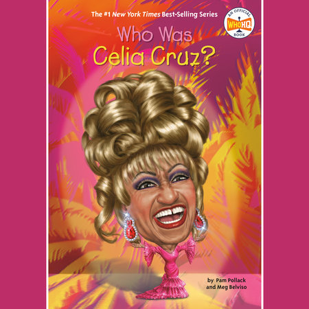 Who Was Celia Cruz? by Pam Pollack, Meg Belviso and Who HQ