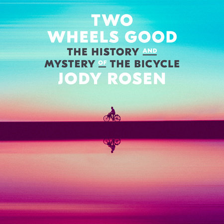 Two Wheels Good by Jody Rosen