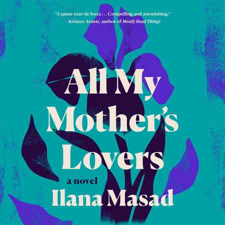 All My Mother's Lovers by Ilana Masad