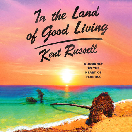 In the Land of Good Living by Kent Russell
