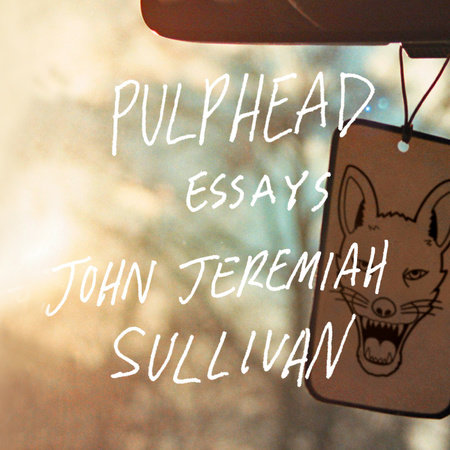 Pulphead by John Jeremiah Sullivan