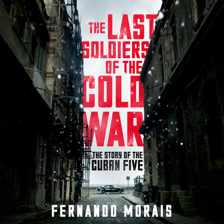 The Last Soldiers of the Cold War by Fernando Morais