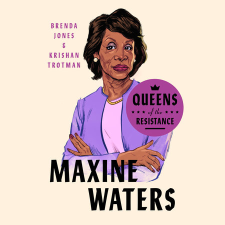 Queens of the Resistance: Maxine Waters by Brenda Jones and Krishan Trotman