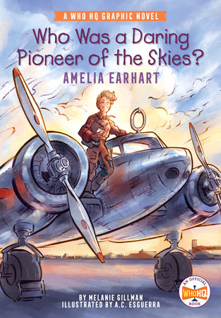 Who Was a Daring Pioneer of the Skies?: Amelia Earhart by Melanie Gillman and Who HQ