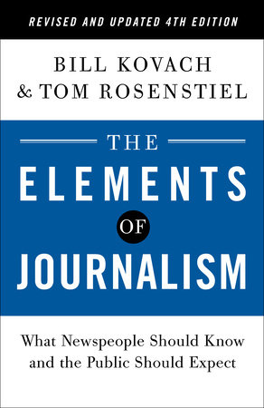 The Elements of Journalism, Revised and Updated 4th Edition by Bill Kovach and Tom Rosenstiel