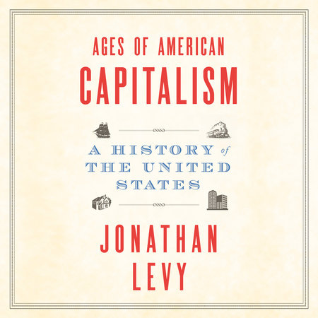 Ages of American Capitalism by Jonathan Levy