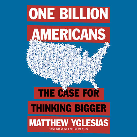 One Billion Americans by Matthew Yglesias